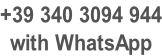 +39 340 3094 944 with WhatsApp